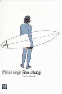 William Finnegan Giorni selvaggi. Una vita sulle onde